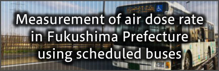 Measurement of air dose rate in Fukushima Prefecture using scheduled buses