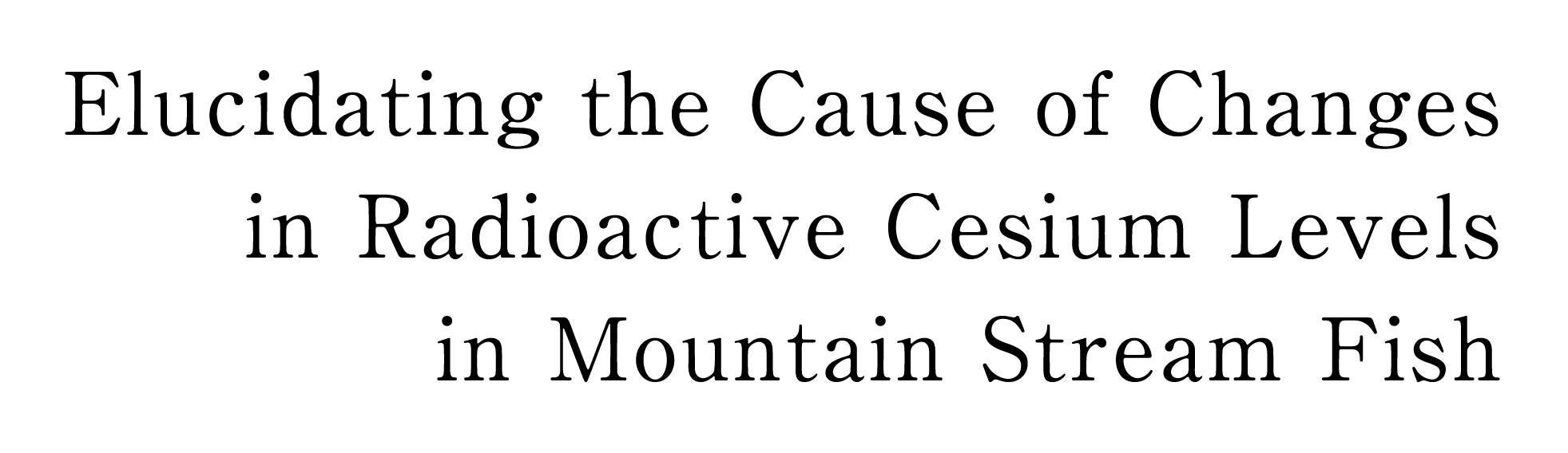 Elucidating the Cause of Changes in Radioactive Cesium Levels in Mountain Stream Fish